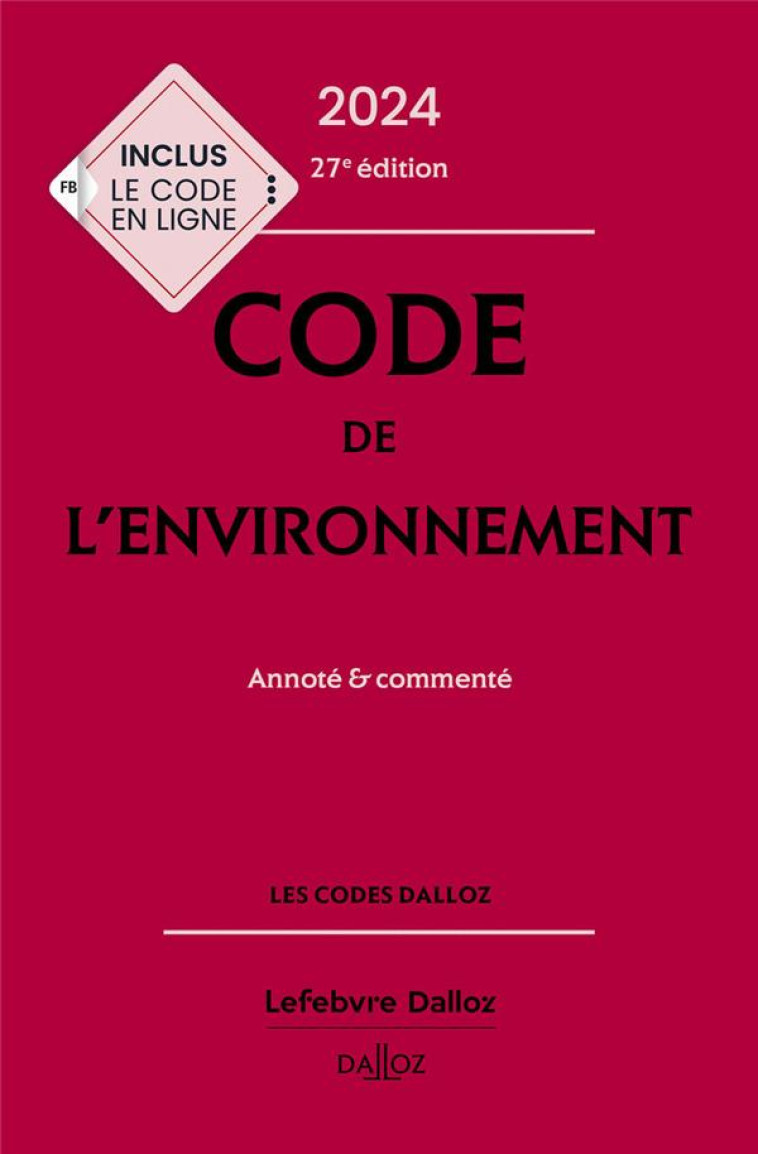 CODE DE L'ENVIRONNEMENT : ANNOTE et COMMENTE (EDITION 2024) - CANS/MAKOWIAK/DEJEAN - DALLOZ