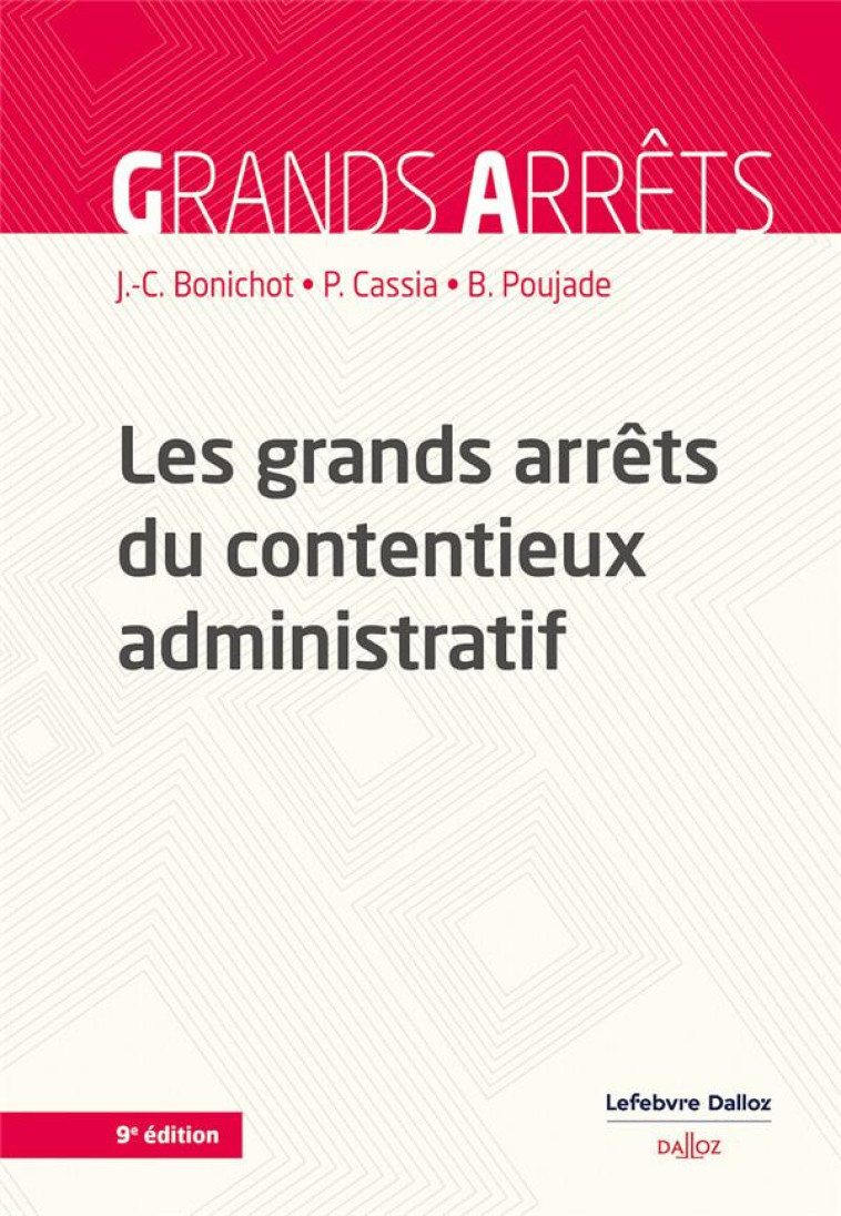 LES GRANDS ARRETS DU CONTENTIEUX ADMINISTRATIF (9E EDITION) - BONICHOT/CASSIA - DALLOZ