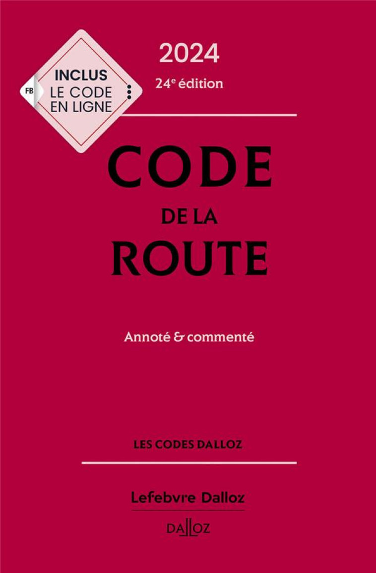 CODE DE LA ROUTE : ANNOTE ET COMMENTE (EDITION 2024) - DESESSARD/GAYET - DALLOZ