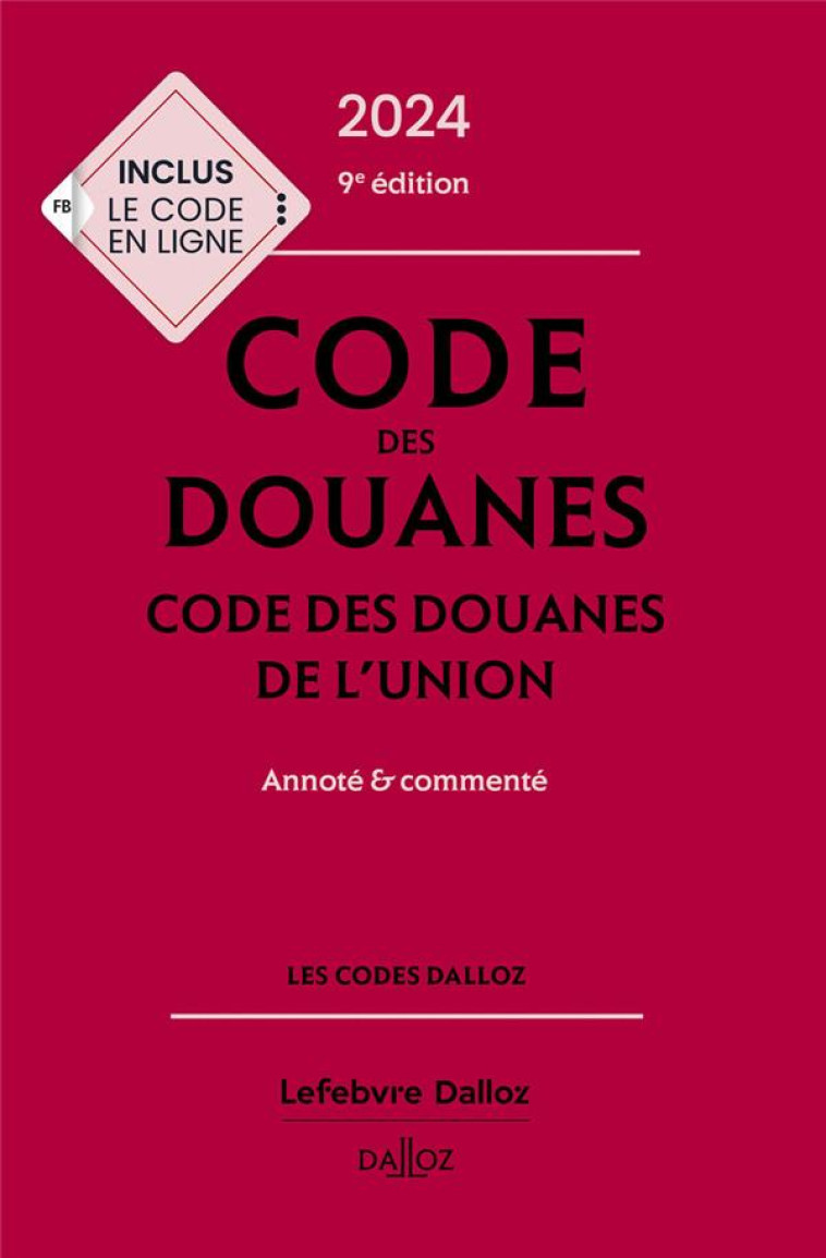 CODE DES DOUANES : CODE DES DOUANES DE L'UNION ANNOTE et COMMENTE (EDITION 2024) - JEANNARD/CHEVRIER - DALLOZ