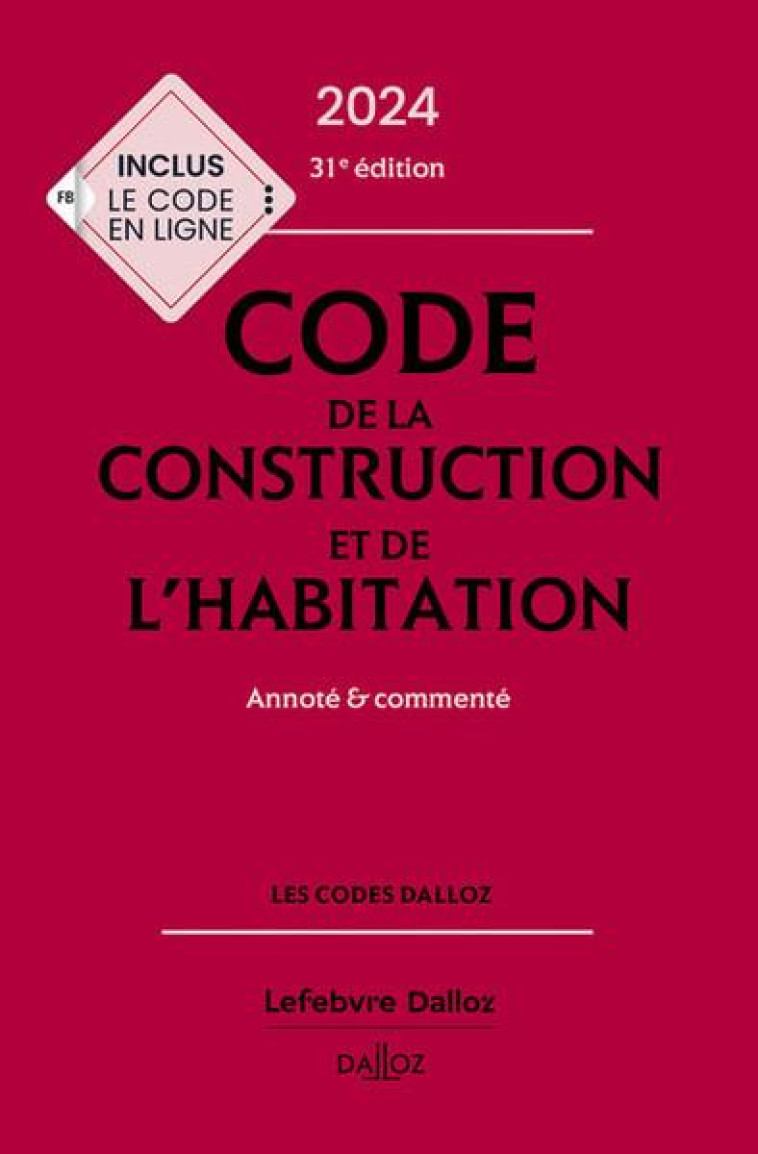 CODE DE LA CONSTRUCTION ET DE L'HABITATION : ANNOTE ET COMMENTE (EDITION 2024) - FUCHS-CESSOT/DREVEAU - DALLOZ