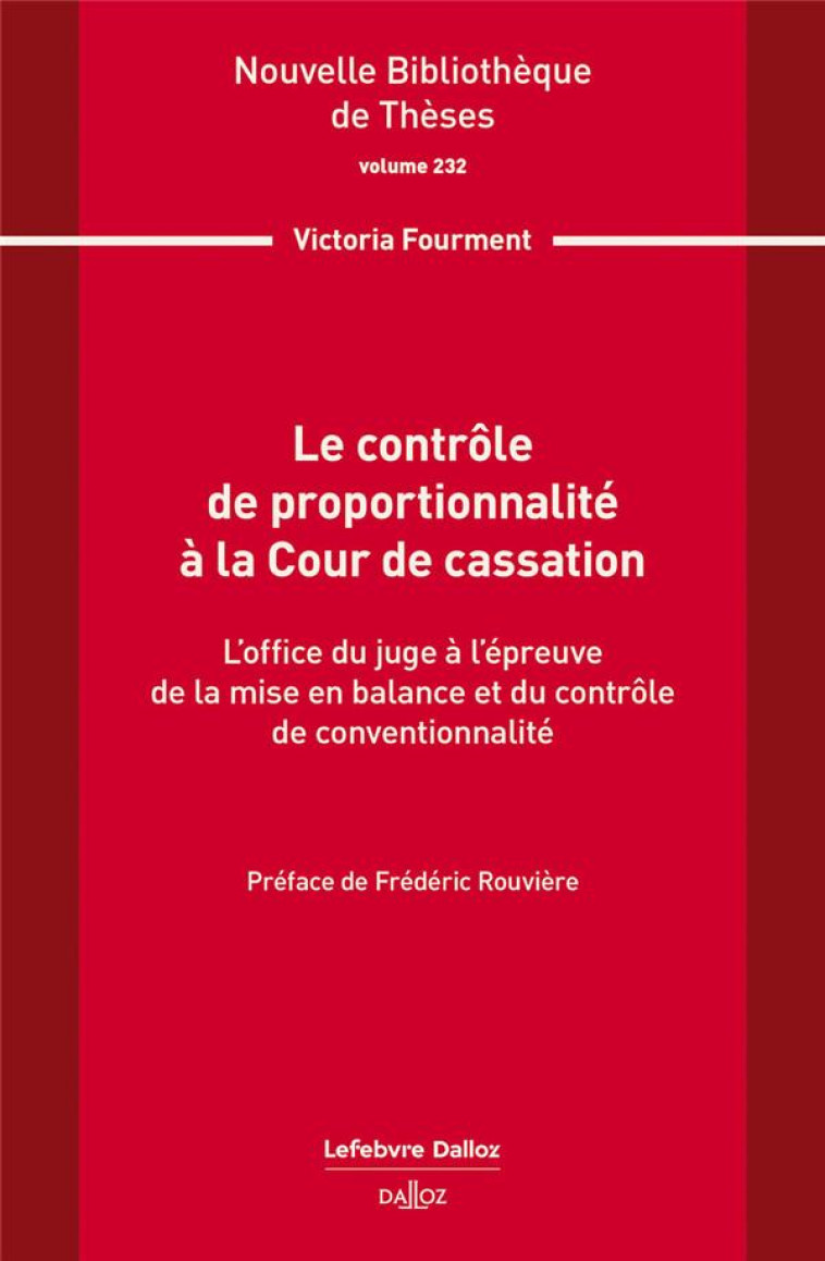 LE CONTROLE DE PROPORTIONNALITE A LA COUR DE CASSATION. VOLUME 232 - FOURMENT VICTORIA - DALLOZ