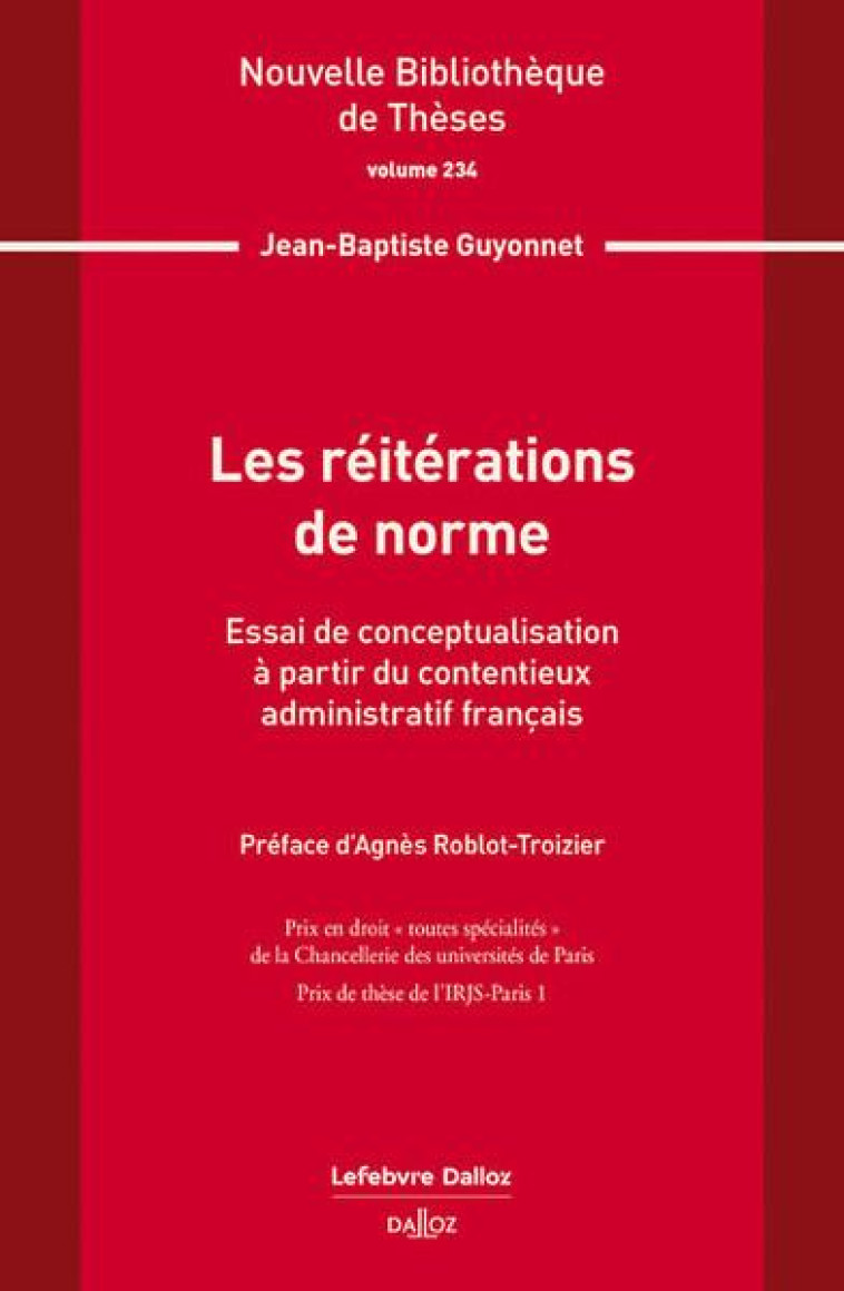 LES REITERATIONS DE NORME : ESSAI DE CONCEPTUALISATION A PARTIR DU CONTENTIEUX ADMIN FR. VOL.234  -  ESSAI DE CONCEPTUALISATION A PARTIR DU CONTENTIEUX ADMINISTRATIF FRANCAIS - GUYONNET J-B. - DALLOZ