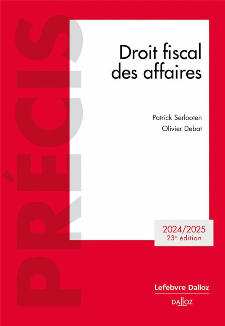 DROIT FISCAL DES AFFAIRES 2024/2025. 23E ED. - DEBAT/SERLOOTEN - DALLOZ