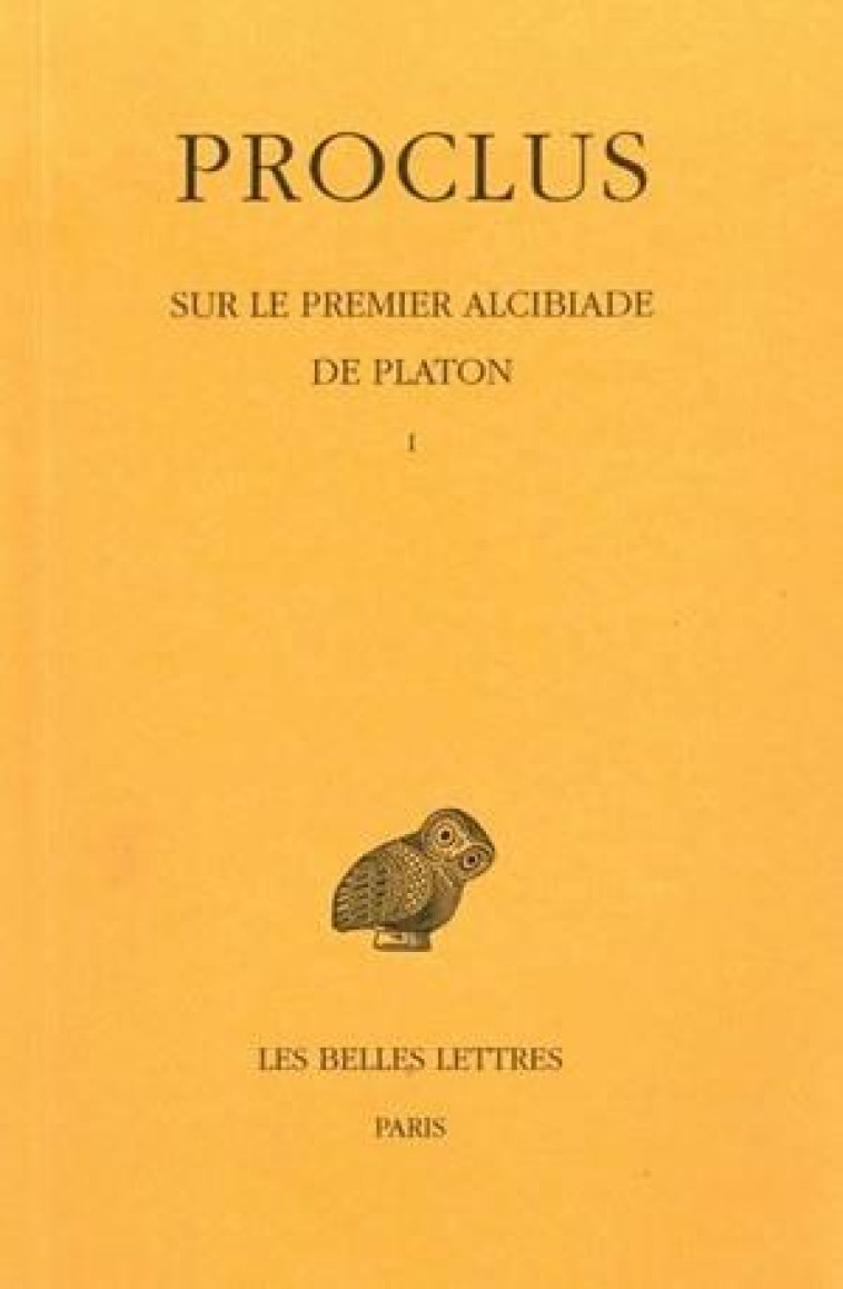 SUR LE PREMIER ALCIBIADE DE PLATON TOME 1 - PROCLUS - BELLES LETTRES