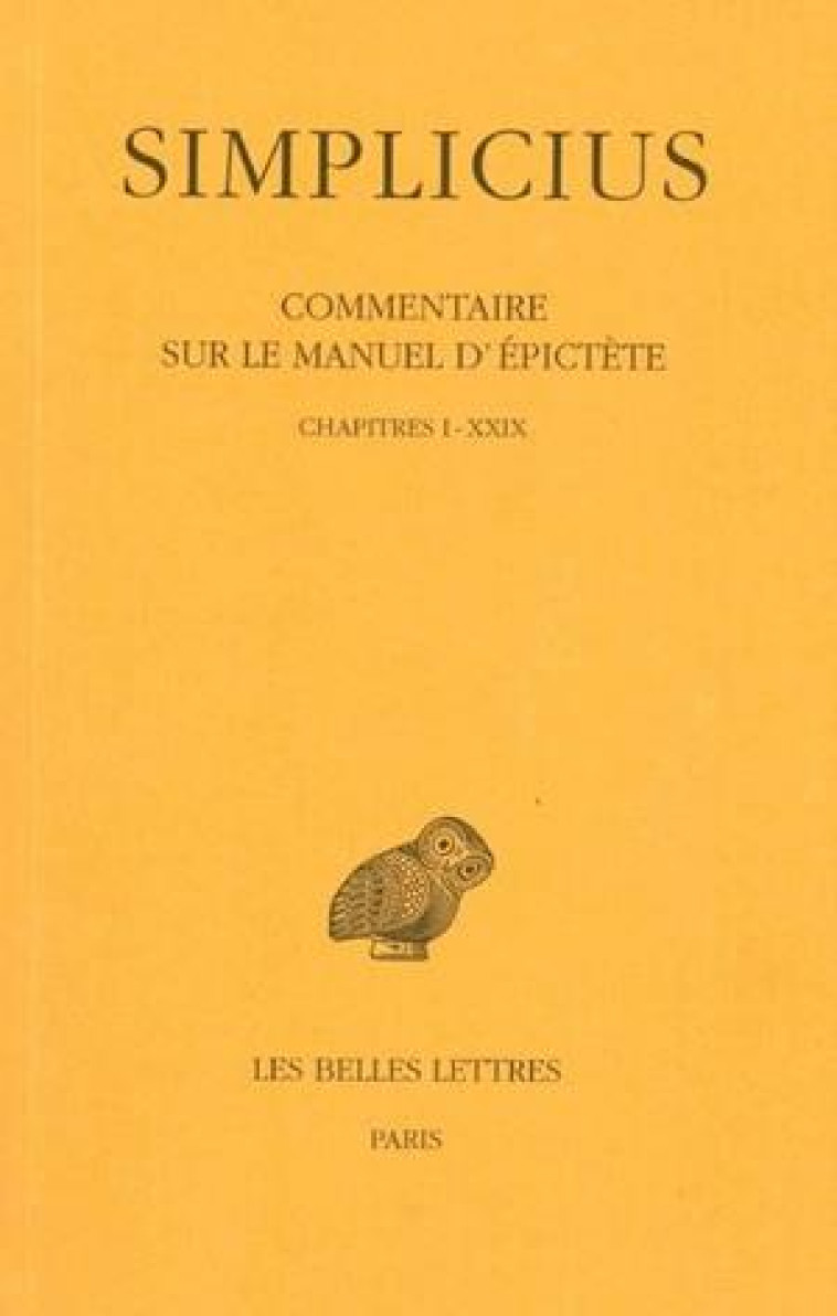 COMMENTAIRE SUR LE MANUEL D'EPICTETE. TOME I : CHAPITRES I A XXIX - SIMPLICIUS - BELLES LETTRES