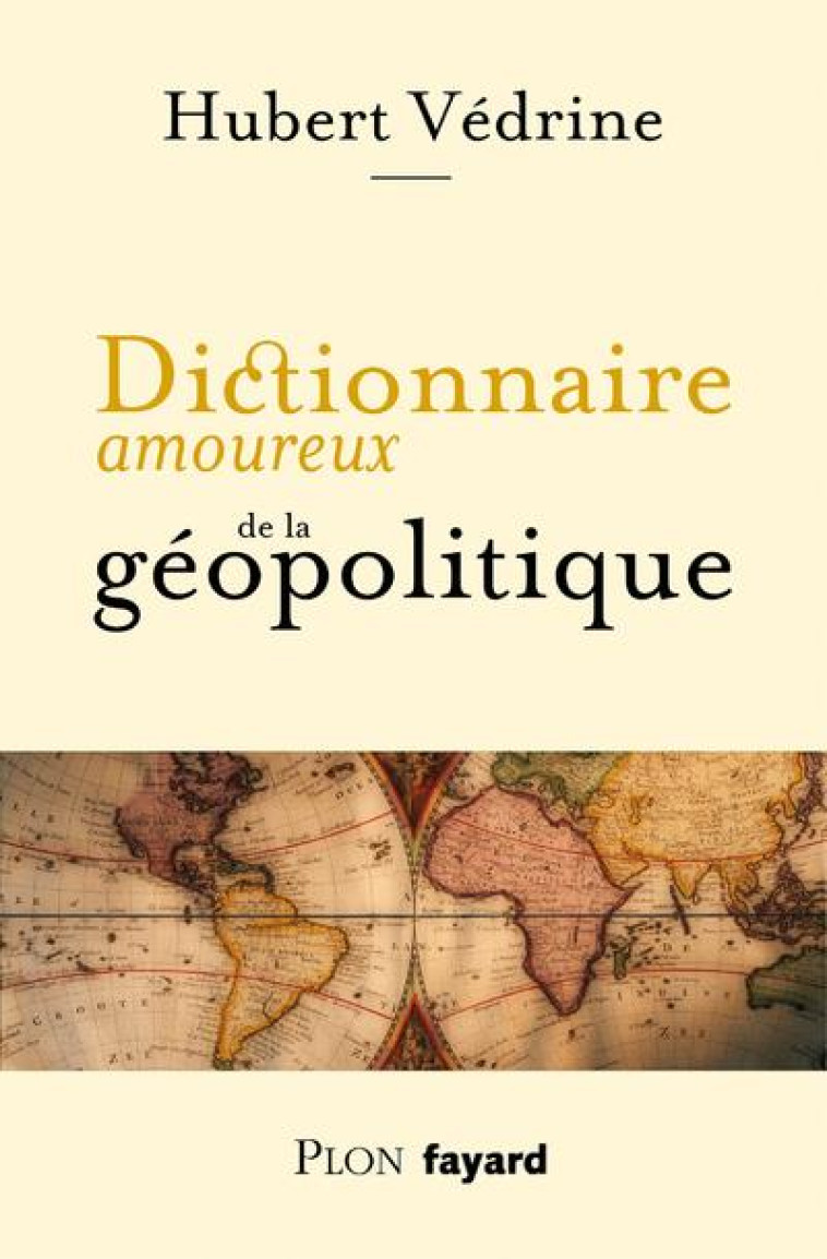 DICTIONNAIRE AMOUREUX : DICTIONNAIRE AMOUREUX DE LA GEOPOLITIQUE - VEDRINE HUBERT - PLON