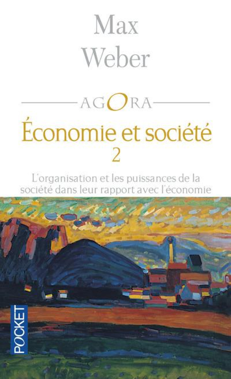 ECONOMIE ET SOCIETE TOME 2  -  L'ORGANISATION ET LES PUISSANCES DE LA SOCIETE DANS LEUR RAPPORT AVEC L'ECONOMIE - WEBER MAX - POCKET