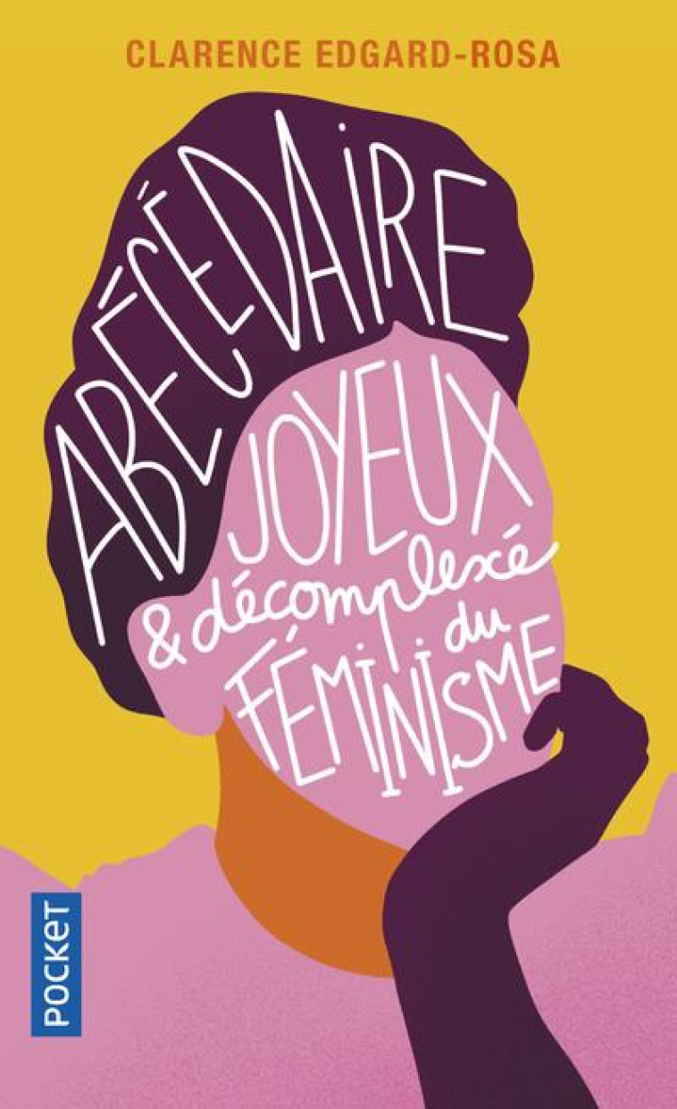 ABECEDAIRE JOYEUX ET DECOMPLEXE DU FEMINISME - EDGARD-ROSA CLARENCE - POCKET