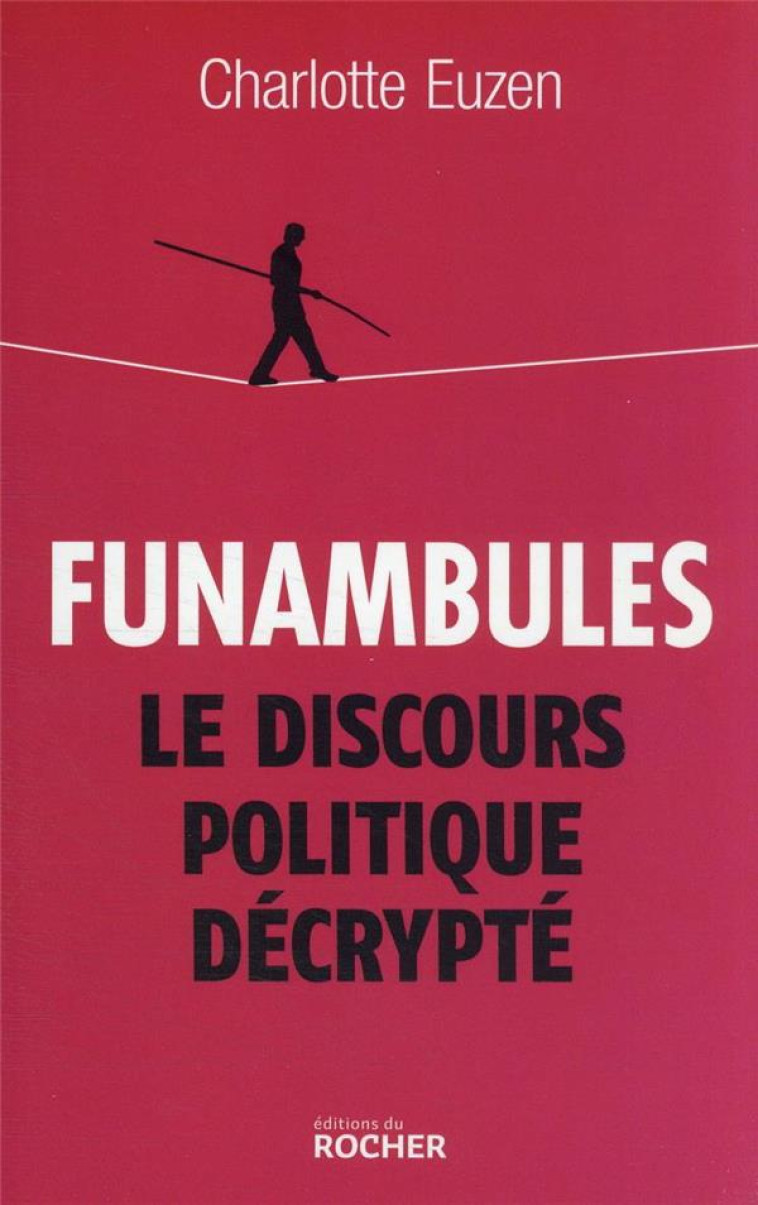 FUNAMBULES : LE DISCOURS POLITIQUE DECRYPTE - EUZEN CHARLOTTE - DU ROCHER