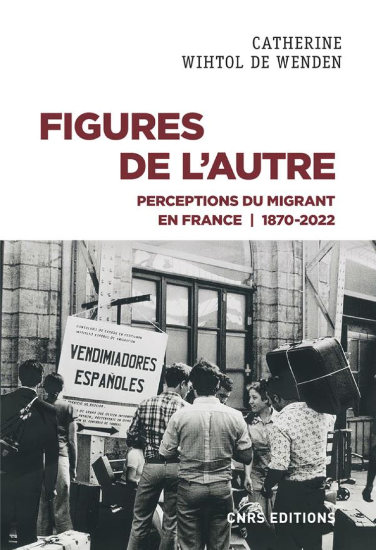 FIGURES DE L'AUTRE : PERCEPTIONS DU MIGRANT EN FRANCE 1870-2022 - WIHTOL DE WENDEN C. - CNRS