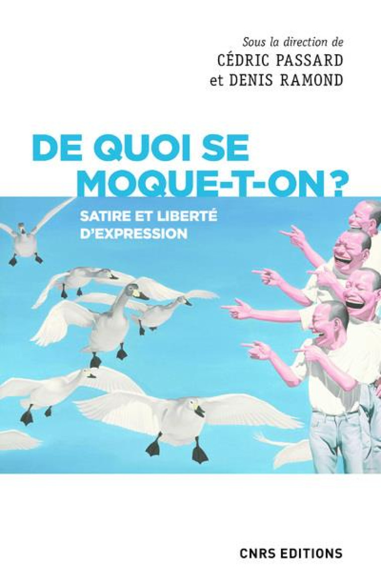 DE QUOI SE MOQUE-T-ON ? SATIRE ET LIBERTE D'EXPRESSION - PASSARD/RAMOND - CNRS