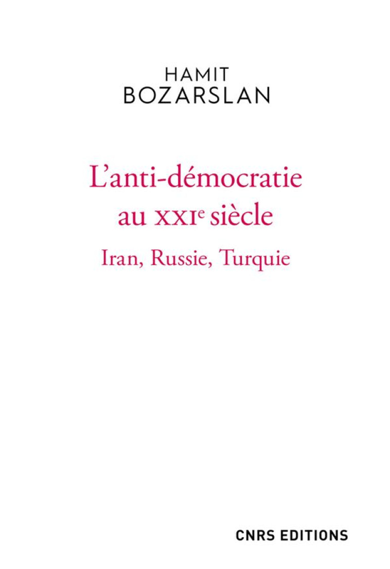 L'ANTI-DEMOCRATIE AU XXIE SIECLE : IRAN, RUSSIE, TURQUIE - BOZARSLAN HAMIT - CNRS