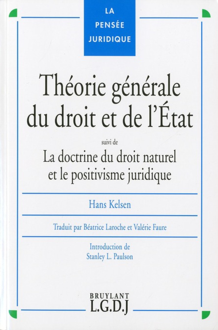 THEORIE GENERALE DU DROIT ET DE L'ETAT  -  DOCTRINE DU DROIT NATUREL ET LE POSTIVISME JURIDIQUE - KELSEN HANS - LGDJ