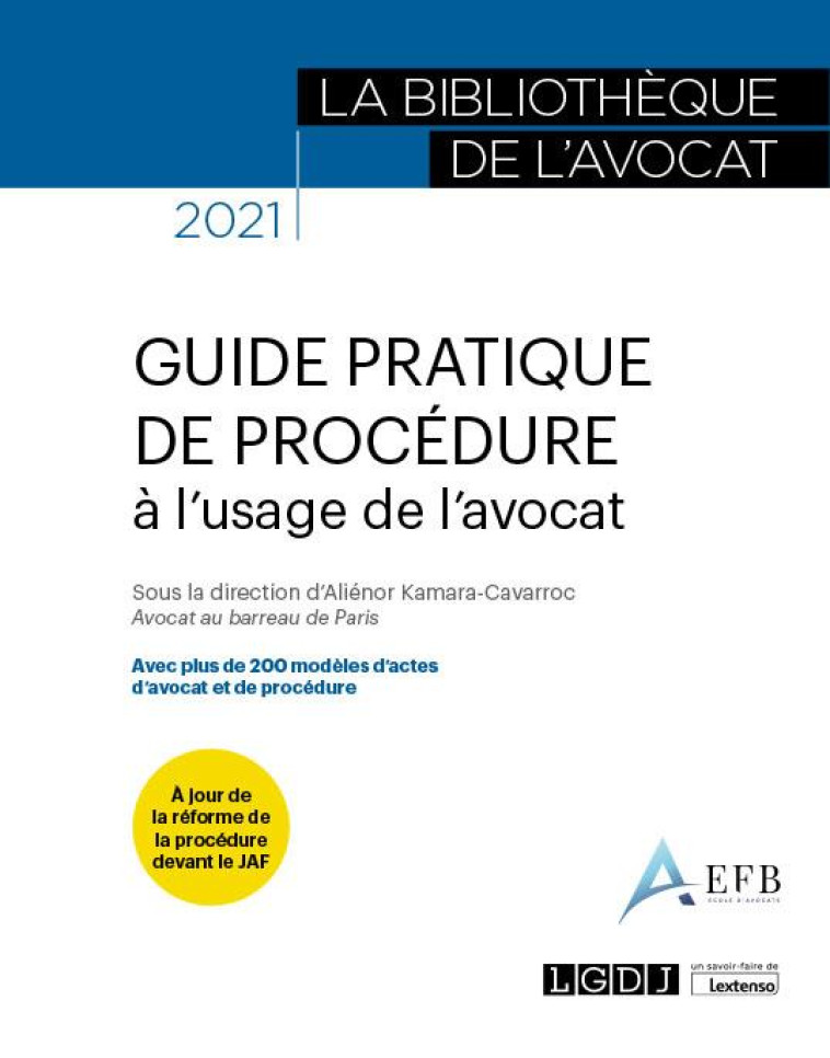 GUIDE PRATIQUE DE PROCEDURE A L'USAGE DE L'AVOCAT : AVEC PLUS DE 200 MODELES D'ACTES D'AVOCAT ET DE PROCEDURE (EDITION 2021) - KAMARA-CAVARROC A. - LGDJ