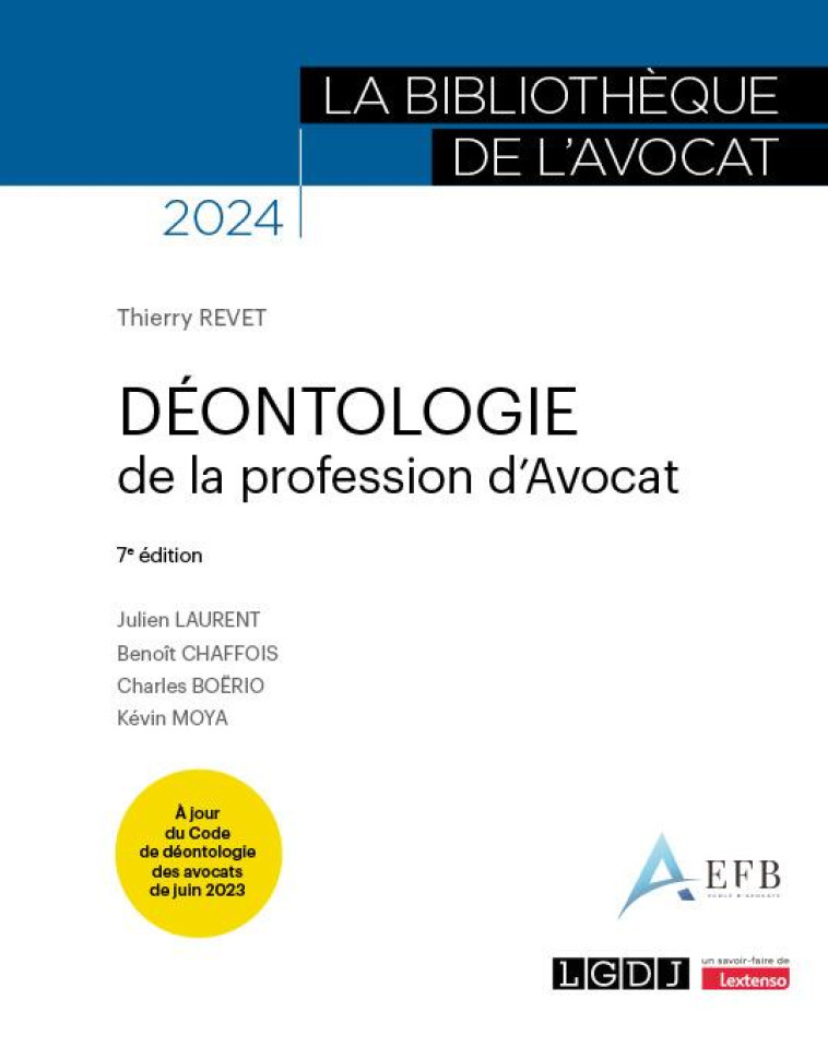 DEONTOLOGIE DE LA PROFESSION D'AVOCAT : À JOUR DU CODE DE DEONTOLOGIE DES AVOCATS DE JUIN 2023 (7E EDITION) - REVET/LAURENT/BOERIO - LGDJ