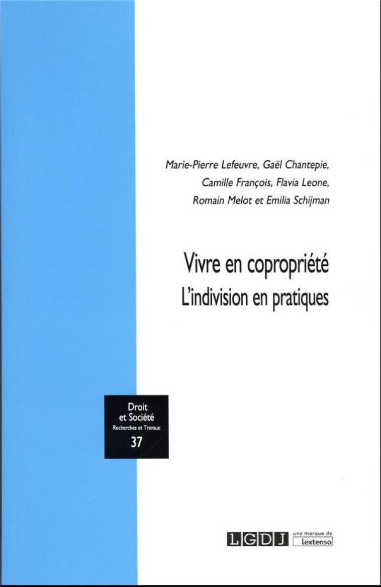 DROIT ET SOCIETE N.37 : VIVRE EN COPROPRIETE : L'INDIVISION EN PRATIQUES - LEFEUVRE/MELOT/CHANTEPIE - LGDJ