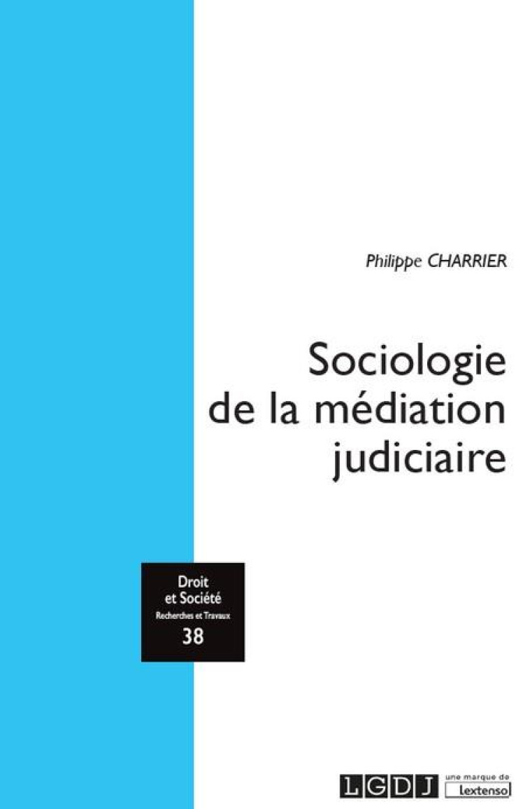 DROIT ET SOCIETE : SOCIOLOGIE DE LA MEDIATION JUDICIAIRE - CHARRIER PHILIPPE - LGDJ