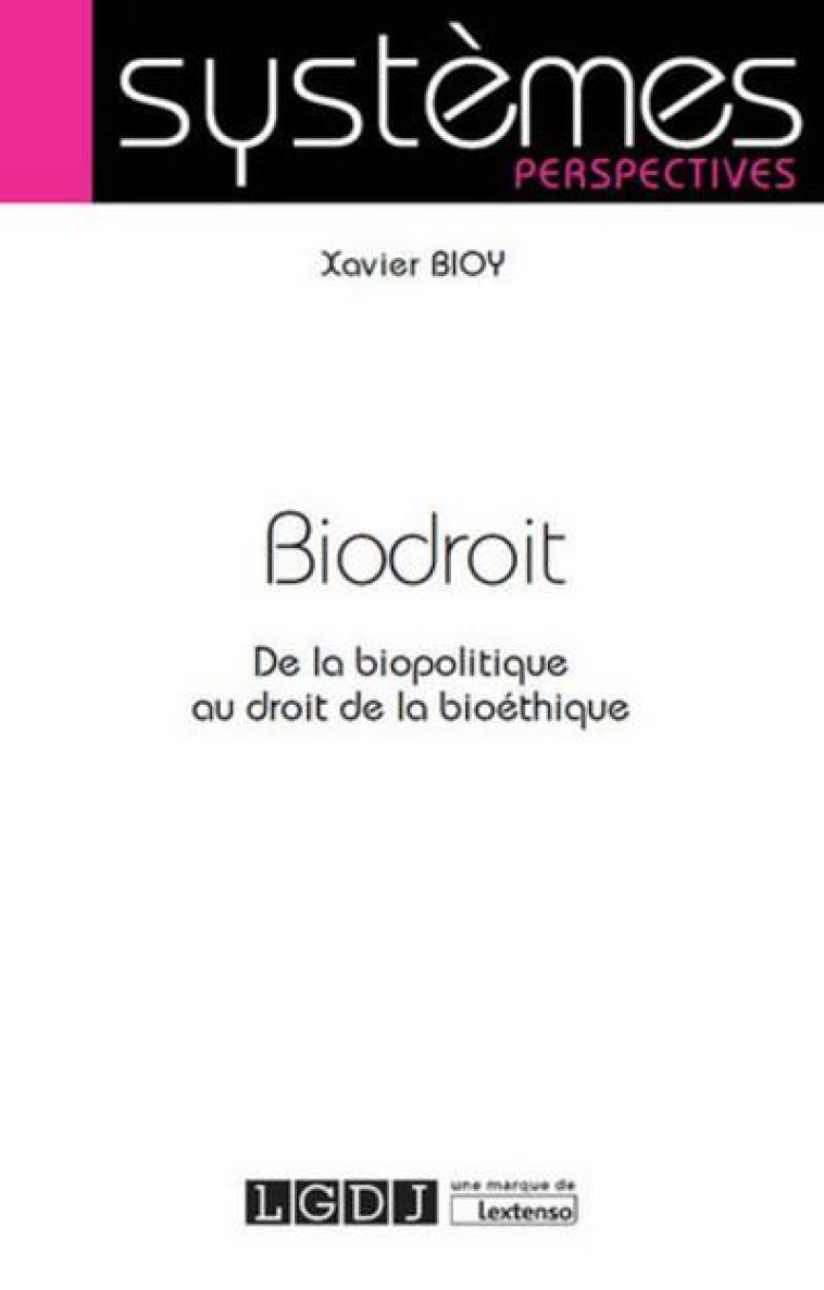 BIODROIT  -  DE LA BIOPOLITIQUE AU DROIT DE LA BIOETHIQUE - BIOY XAVIER - LGDJ