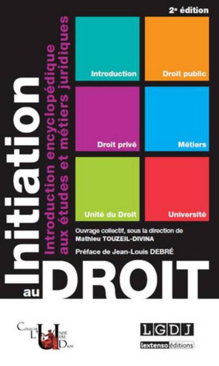 INITIATION AU DROIT  -  INTRODUCTION ENCYCLOPEDIQUE AUX ETUDES ET METIERS JURIDIQUES (2E EDITION) - TOUZEIL-DIVINA M. - LGDJ