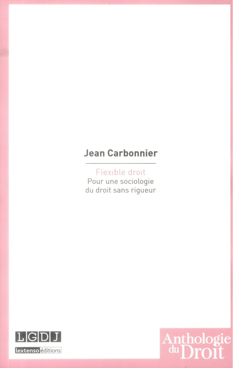 FLEXIBLE DROIT  -  POUR UNE SOCIOLOGIE DU DROIT SANS RIGUEUR - CARBONNIER JEAN - LGDJ