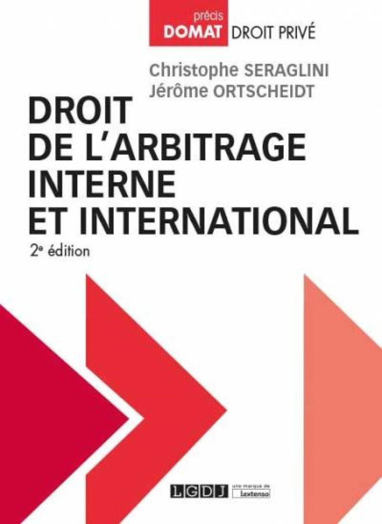 DROIT DE L'ARBITRAGE INTERNE ET INTERNATIONAL - ORTSCHEIDT/SERAGLINI - LGDJ