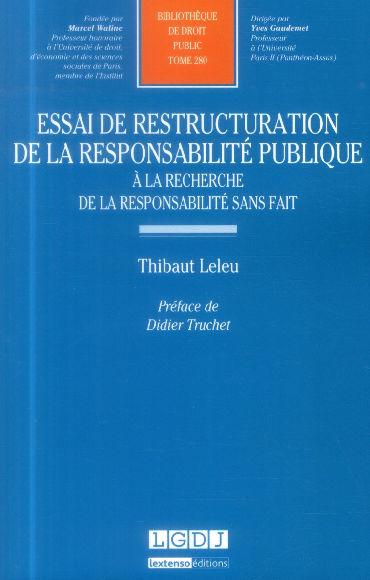 ESSAI DE RESTRUCTURATION DE LA RESPONSABILITE PUBLIQUE  -  A LA RECHERCHE DE LA RESPONSABILITE SANS FAIT - LELEU THIBAUT - LGDJ