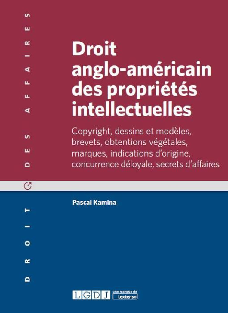 DROIT ANGLO-AMERICAIN DES PROPRIETES INTELLECTUELLES - KAMINA PASCAL - LGDJ