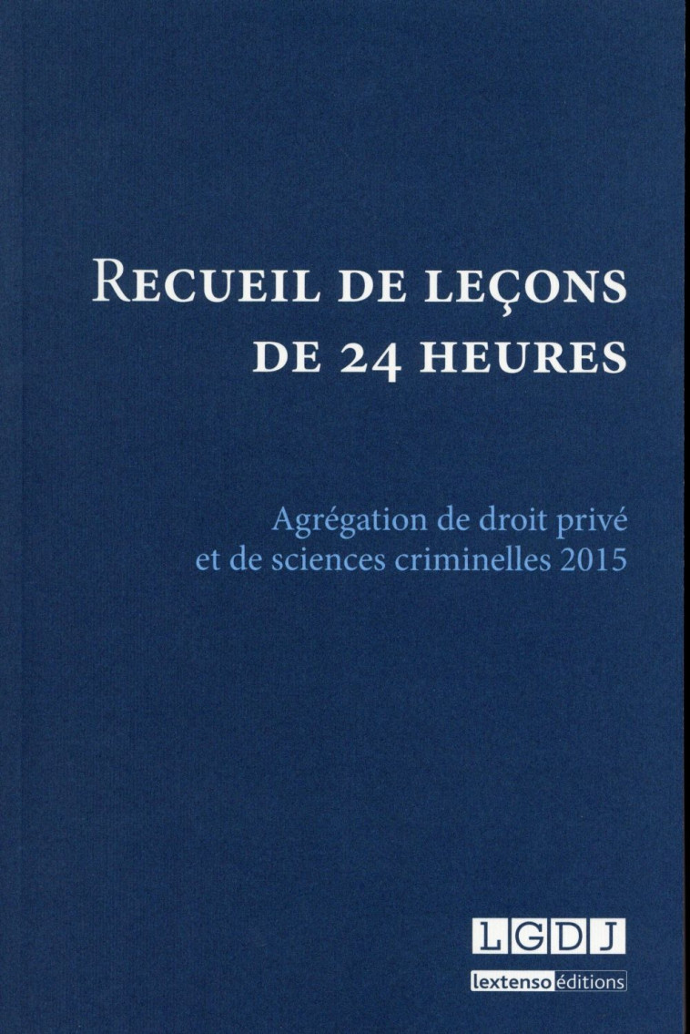 RECUEIL DE LECONS DE 24 HEURES  -  AGREGATION DE DROIT PRIVE ET DE SCIENCES CRIMINELLES 2015 - COLLECTIF - LGDJ