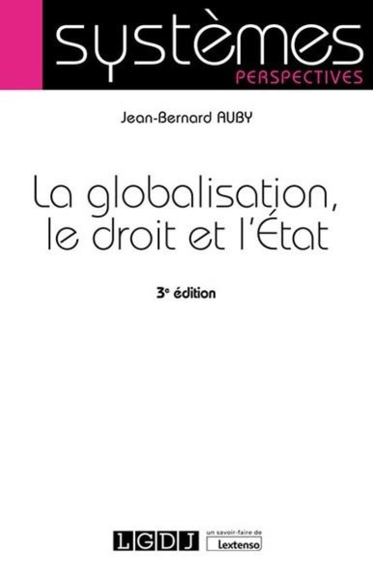 LA GLOBALISATION, LE DROIT ET L'ETAT (3E EDITION) - AUBY JEAN-BERNARD - LGDJ