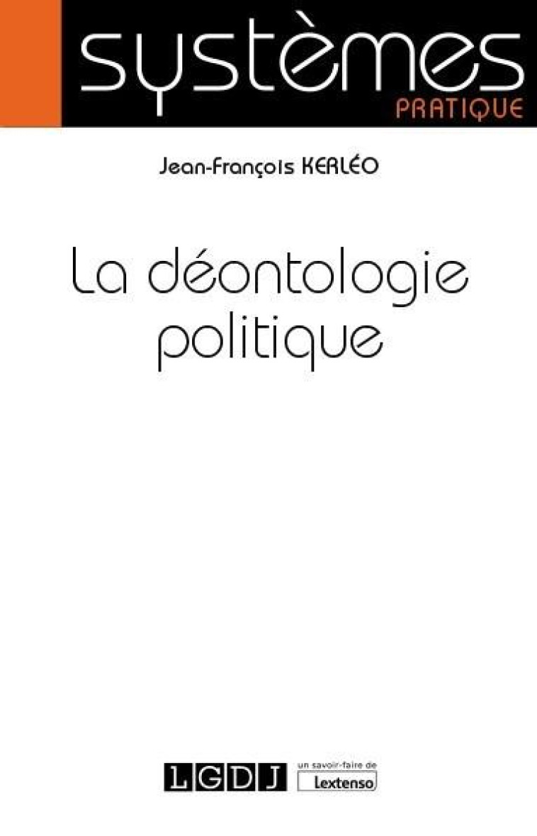 LA DEONTOLOGIE POLITIQUE - KERLEO JEAN-FRANCOIS - LGDJ