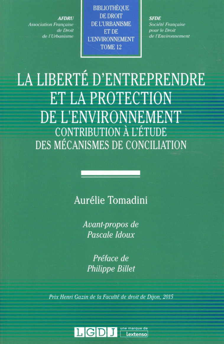 LA LIBERTE D'ENTREPRENDRE ET LA PROTECTION DE L'ENVIRONNEMENT  -  CONTRIBUTION A L'ETUDE DES MECANISMES DE CONCILIATION - TOMADINI AURELIE - LGDJ