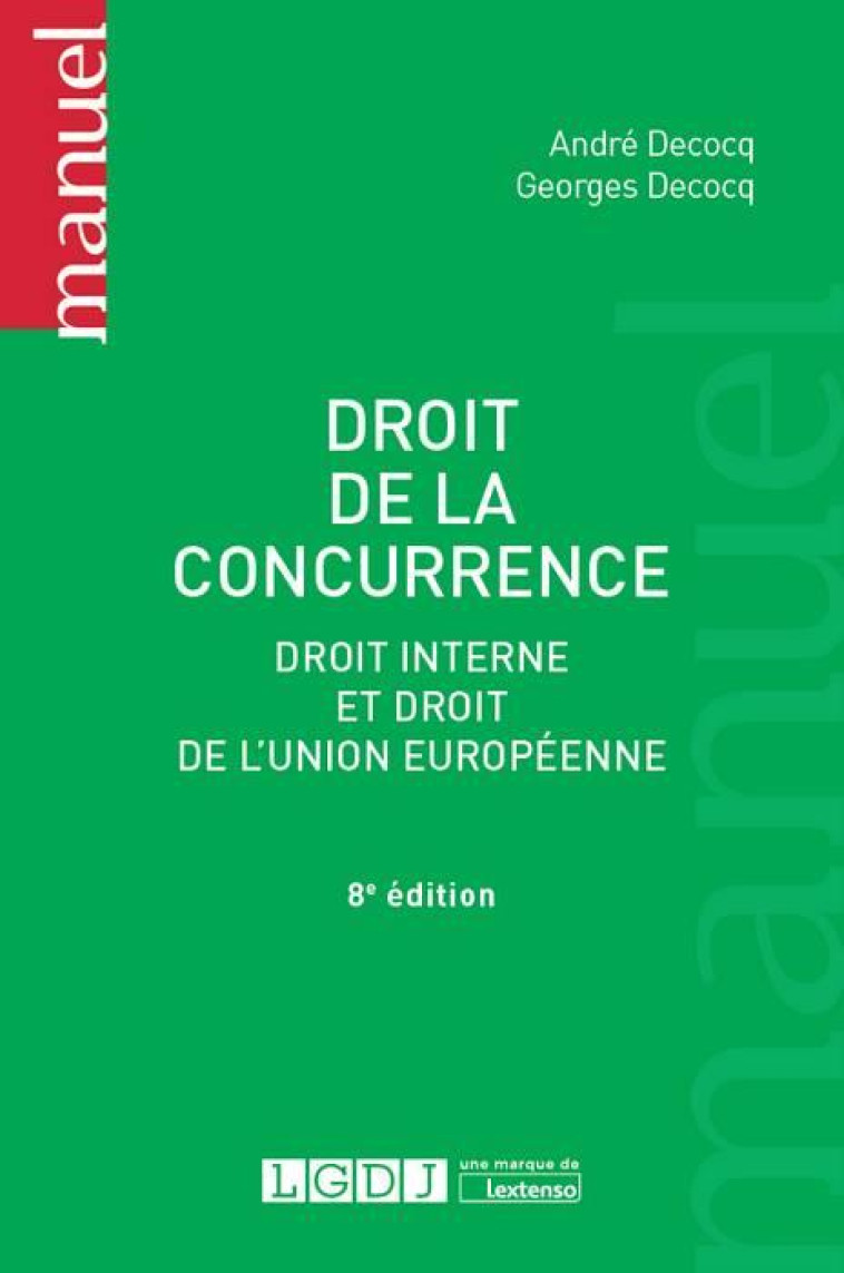 DROIT DE LA CONCURRENCE  -  DROIT INTERNE ET DROIT DE L'UNION EUROPEENNE (8E EDITION) - DECOCQ A. DECOCQ G. - LGDJ