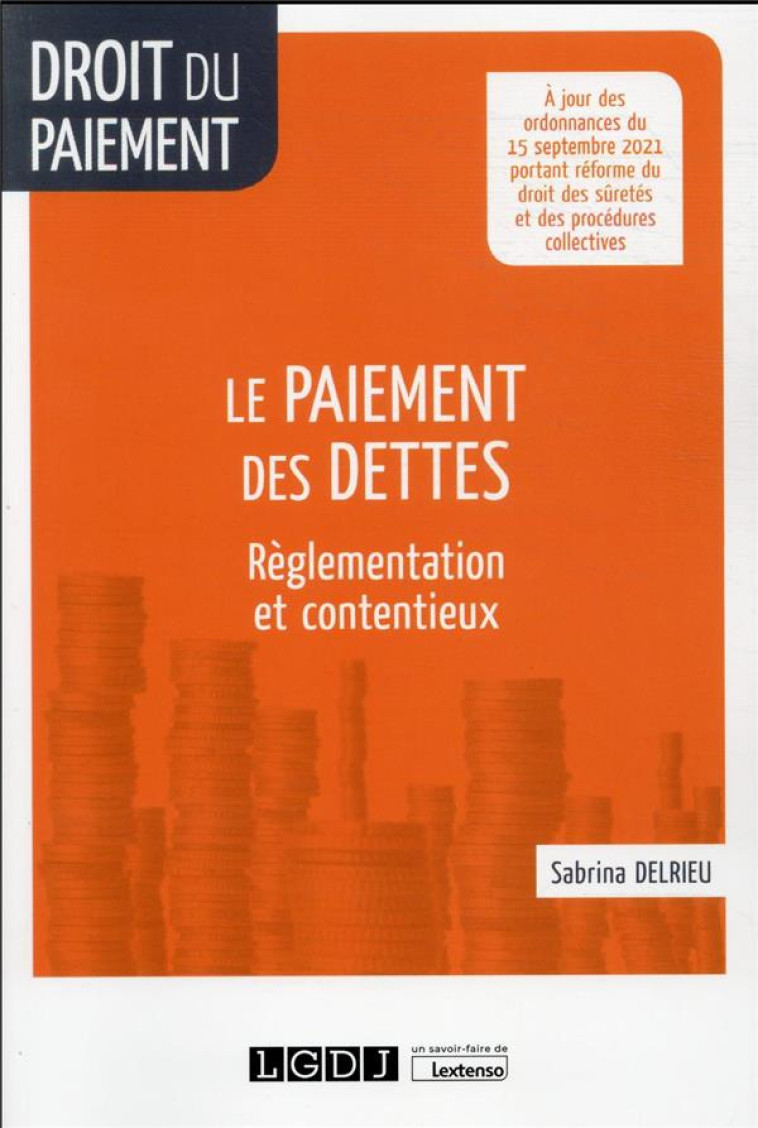 LE PAIEMENT DES DETTES : REGLEMENTATION ET CONTENTIEUX - DELRIEU SABRINA - LGDJ