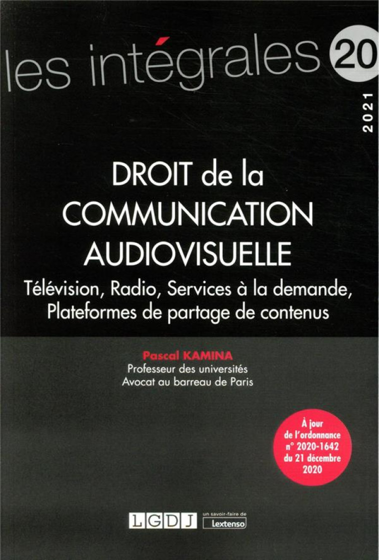 DROIT DE LA COMMUNICATION AUDIOVISUELLE : TELEVISION, RADIO, SERVICES DE MEDIAS A LA DEMANDE (EDITION 2021) - KAMINA PASCAL - LGDJ