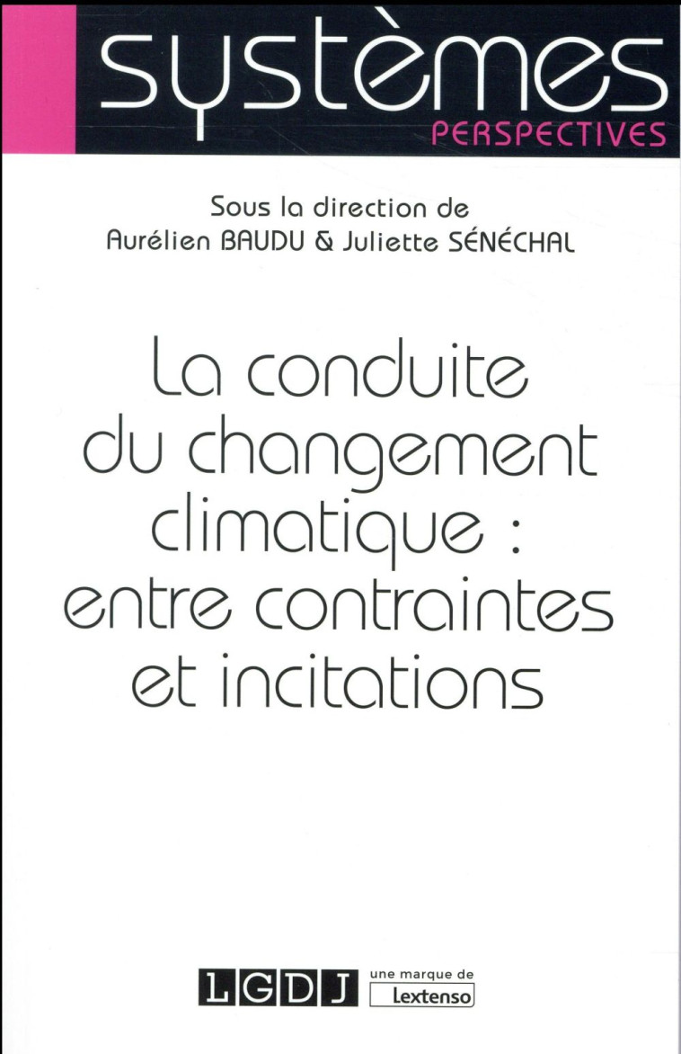 LA CONDUITE DU CHANGEMENT CLIMATIQUE : ENTRE CONTRAINTES ET INCITATIONS - BAUDU AURELIEN - LGDJ