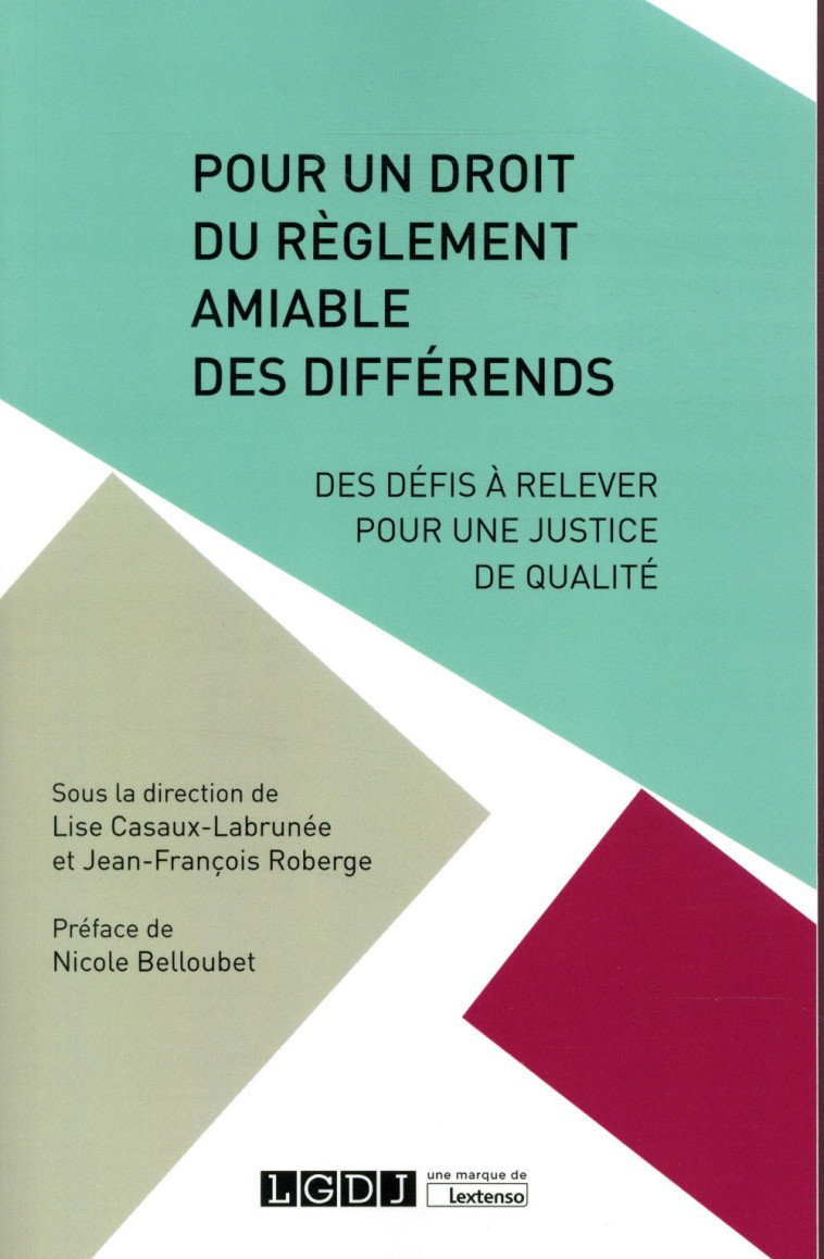 POUR UN DROIT DU REGLEMENT AMIABLE DES DIFFERENDS  -  DES DEFIS A RELEVER POUR UNE JUSTICE DE QUALITE - ROBERGE - LGDJ