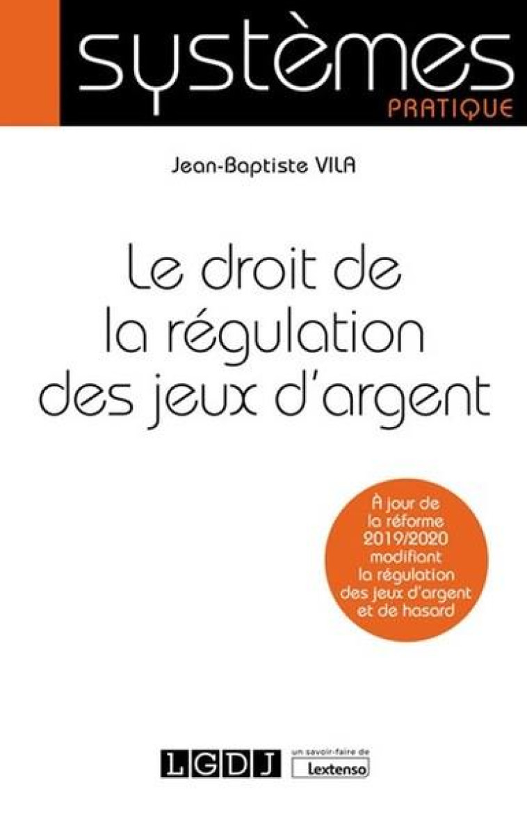 LE DROIT DE LA REGULATION DES JEUX D'ARGENT - VILA JEAN-BAPTISTE - LGDJ