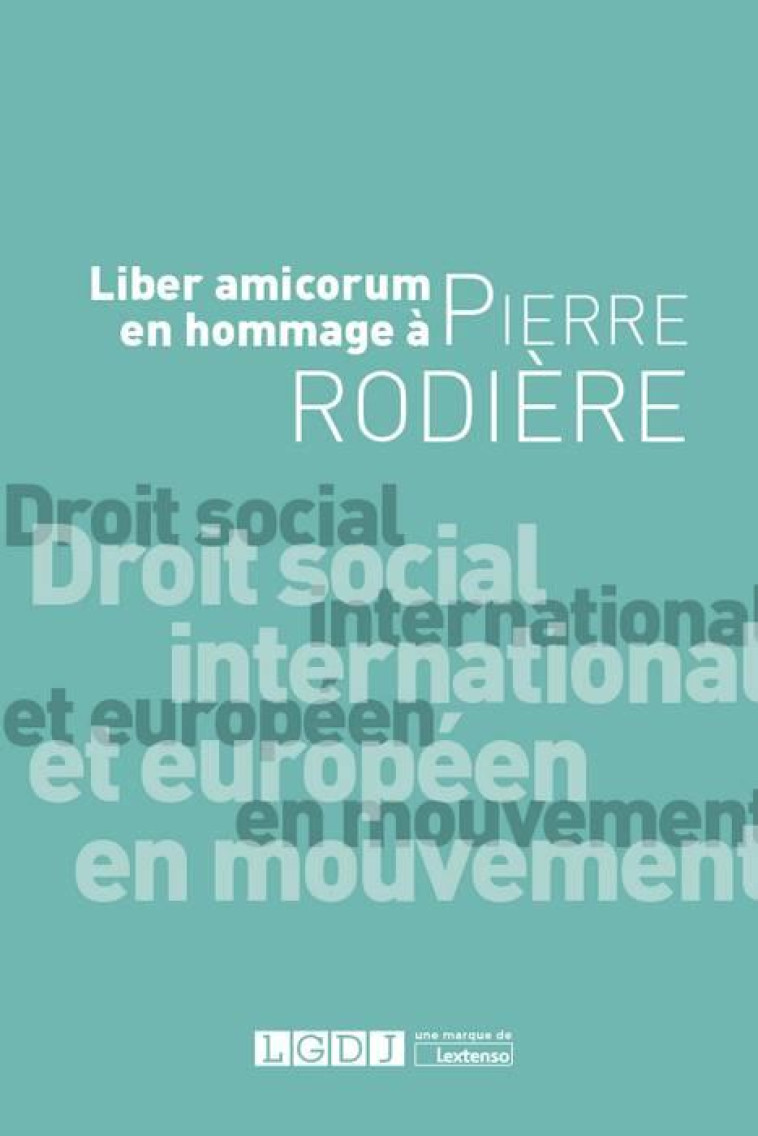 DROIT SOCIAL INTERNATIONAL ET EUROPEEN EN MOUVEMENT  -  LIBER AMICORUM EN HOMMAGE A PIERRE RODIERE - COLLECTIF - LGDJ