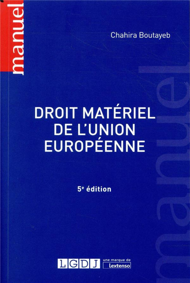 DROIT MATERIEL DE L'UNION EUROPEENNE (5E EDITION) - BOUTAYEB CHAHIRA - LGDJ