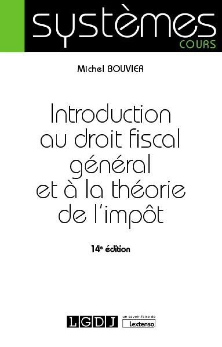 INTRODUCTION AU DROIT FISCAL GENERAL ET A LA THEORIE DE L'IMPOT - BOUVIER MICHEL - LGDJ