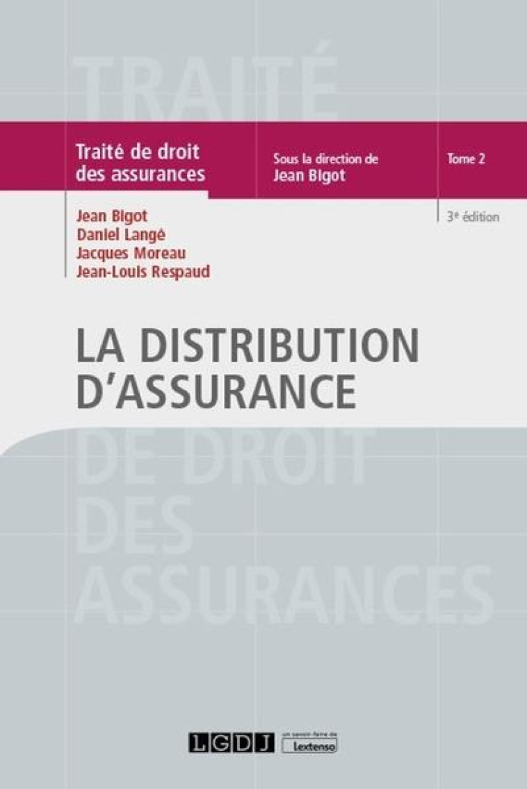 TRAITE DE DROIT DES ASSURANCES T.2  -  LA DISTRIBUTION D'ASSURANCE (3E EDITION) - MOREAU/BIGOT/LANGE - LGDJ