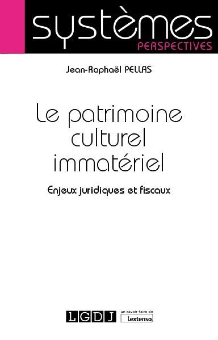 LE PATRIMOINE CULTUREL IMMATERIEL  -  ENJEUX JURIDIQUES ET FISCAUX - PELLAS JEAN-RAPHAEL - LGDJ