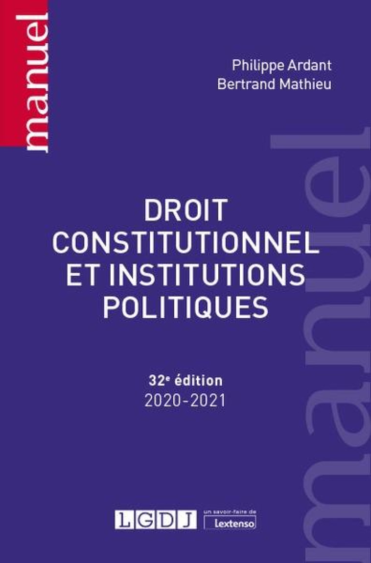 DROIT CONSTITUTIONNEL ET INSTITUTIONS POLITIQUES (EDITION 2020/2021) - ARDANT/MATHIEU - LGDJ