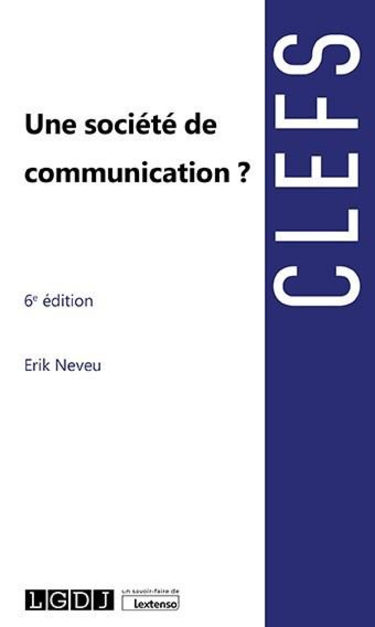 UNE SOCIETE DE COMMUNICATION ? (6E EDITION) - NEVEU ERIK - LGDJ