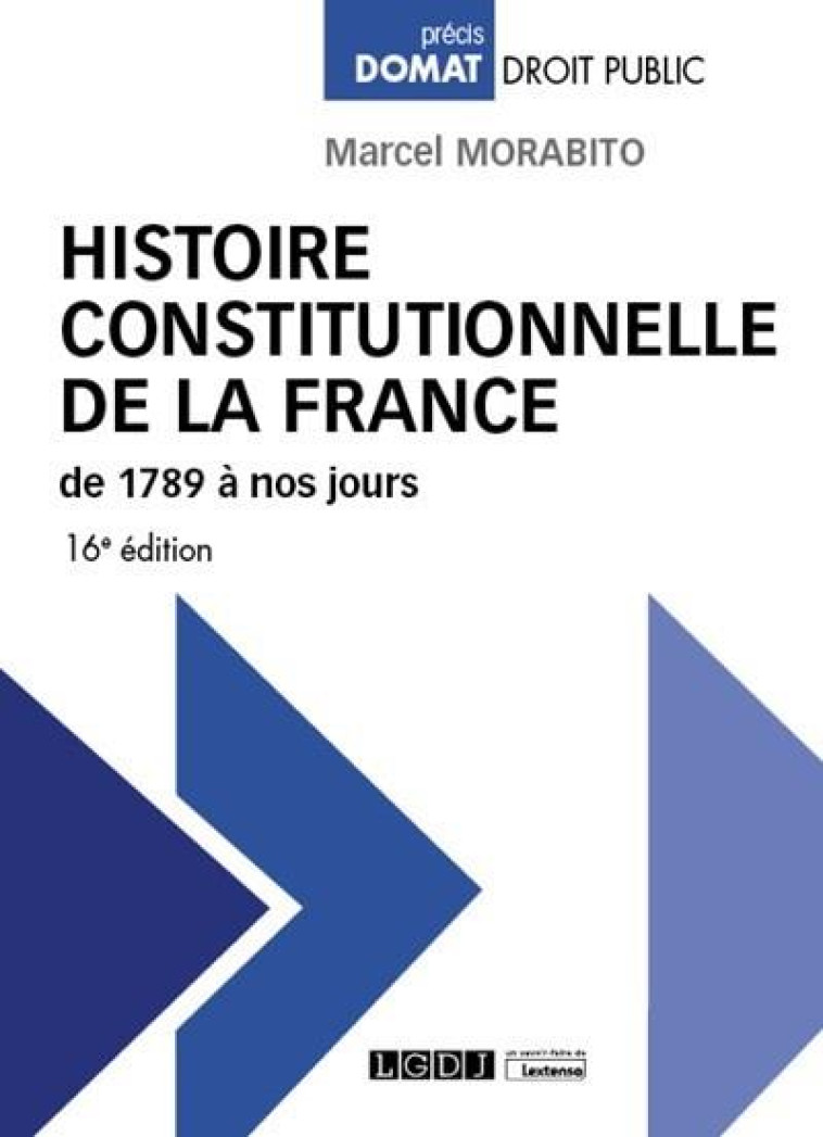 HISTOIRE CONSTITUTIONNELLE DE LA FRANCE DE 1789 A NOS JOURS (16E EDITION) - MORABITO MARCEL - LGDJ