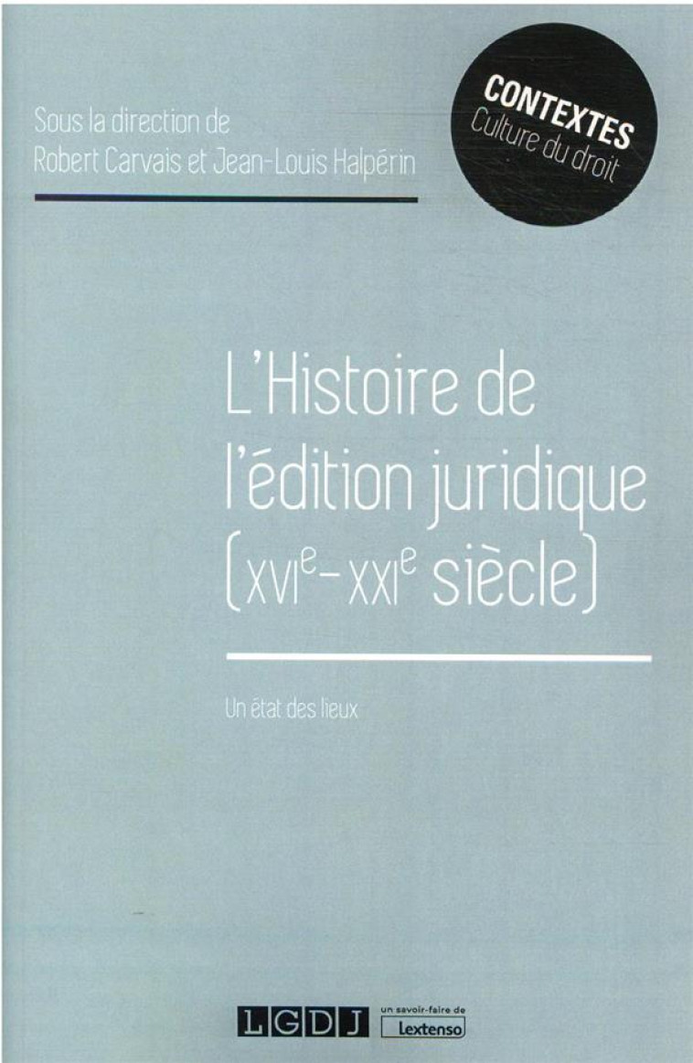 L'HISTOIRE DE L'EDITION JURIDIQUE (XVIE-XXIE SIECLE) : UN ETAT DES LIEUX - HALPERIN/CARVAIS - LGDJ