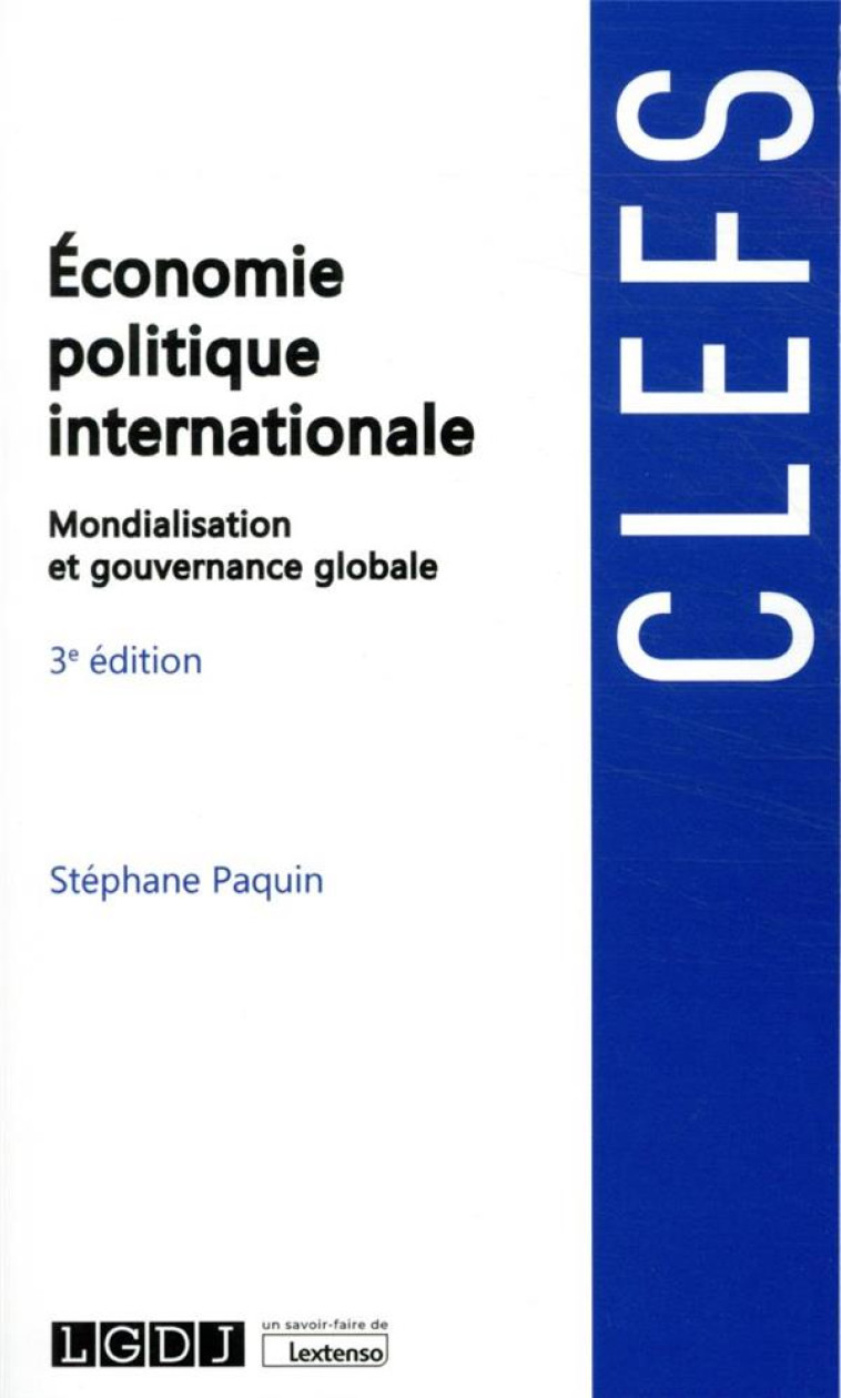 ECONOMIE POLITIQUE INTERNATIONALE : MONDIALISATION ET GOUVERNANCE GLOBALE (3E EDITION) - PAQUIN STEPHANE - LGDJ