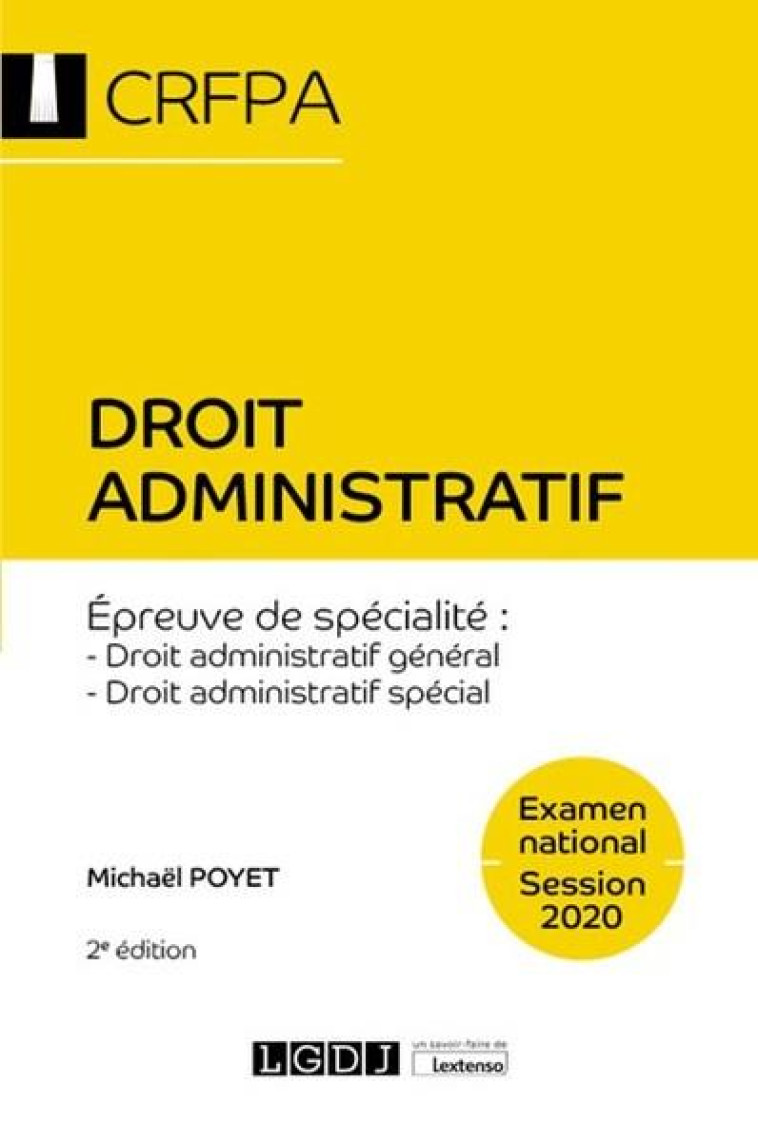 DROIT ADMINISTRATIF - CRFPA - EXAMEN NATIONAL SESSION 2020  -  EPREUVE DE SPECIALITE : DROIT ADMINISTRATIF GENERAL, DROIT ADMINISTRATIF SPECIAL (2E EDITION) - POYET MICHAEL - LGDJ