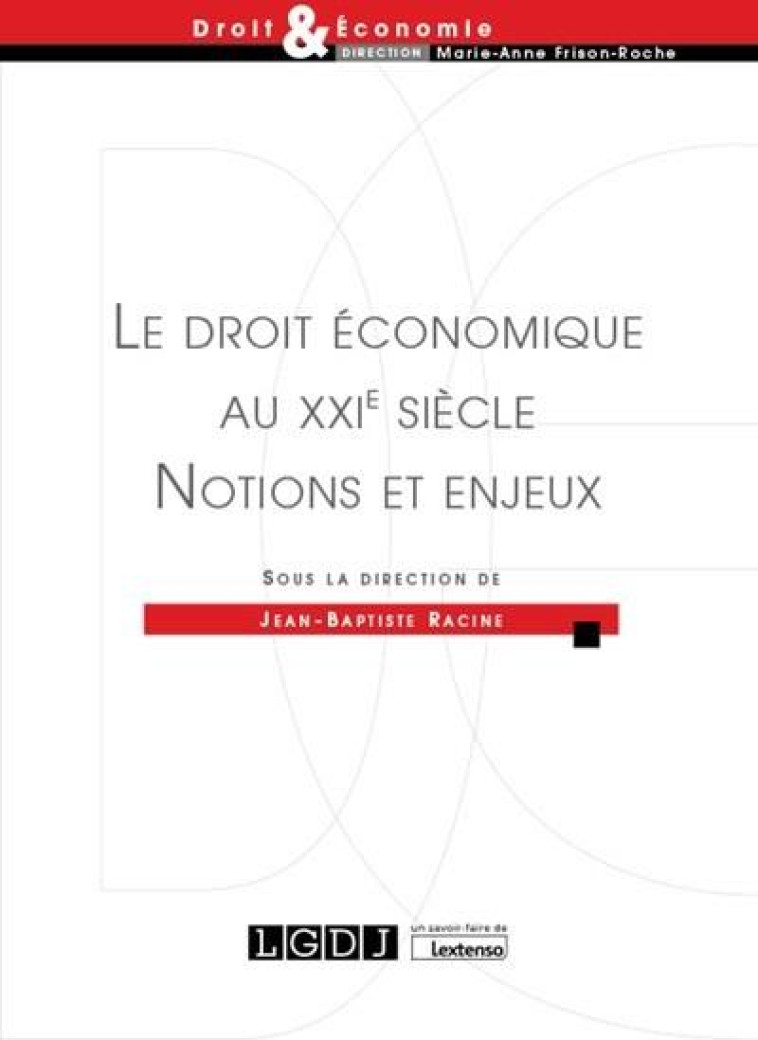 DROIT et SOCIETE  -  LE DROIT ECONOMIQUE AU XXIE SIECLE  -  NOTIONS ET ENJEUX - RACINE JEAN-BAPTISTE - LGDJ